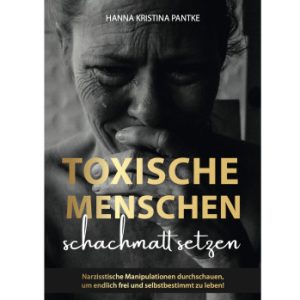 Toxische Menschen schachmatt setzen von Hanna Kristina Pantke  Buch