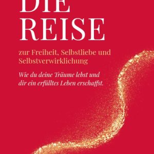 Die Reise zur Freiheit, Selbstliebe und Selbstverwirklichung von Claudia Götz  Buch