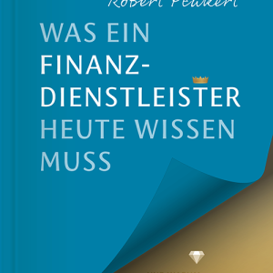 Was ein Finanzdienstleister heute wissen muss von Robert Peukert  Buch